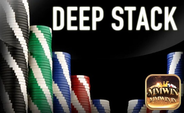 Deep Stack Poker là một dạng stack của Poker