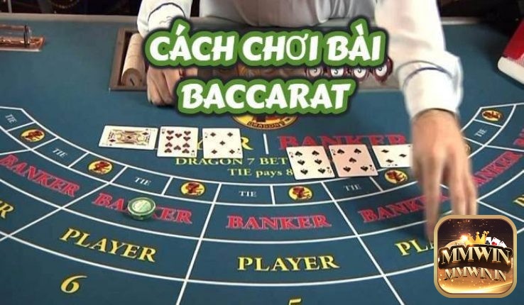 Luật chơi Baccarat và cách chơi bài như thế nào?