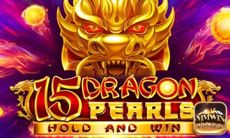 Tìm hiểu game slot 15 Dragon Pearls cùng MMWIN