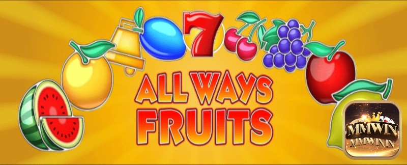 Cùng MMWIN review slot game All Ways Fruits chủ đề hoa quả