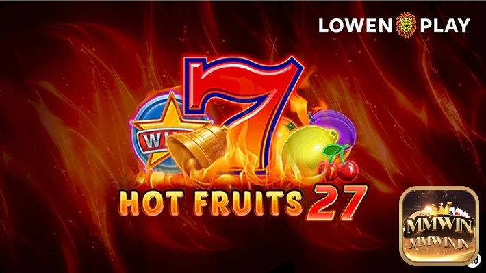 Review slot game Hot Fruits 27 cùng MMWIN.IN