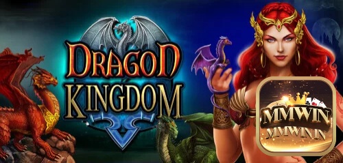 Chào mừng bạn đến với slot game Dragon Kingdom