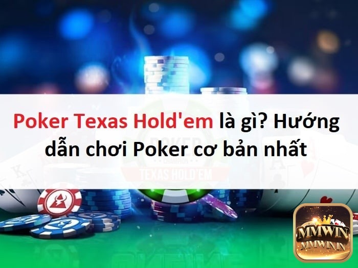 Cùng MMWIN tìm hiểu về Poker Texas Hold’em